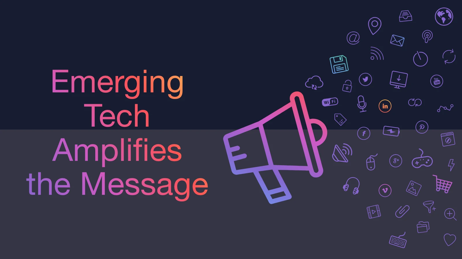 Slide 10: Emerging Tech Amplifies the Message